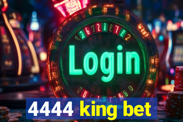 4444 king bet